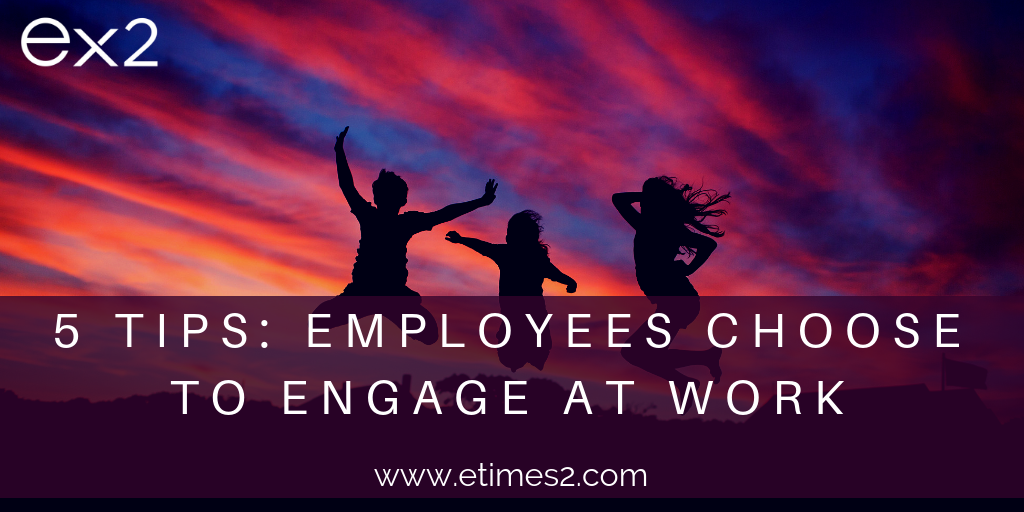 5 tips to empower your employees to choose ‘engagement’