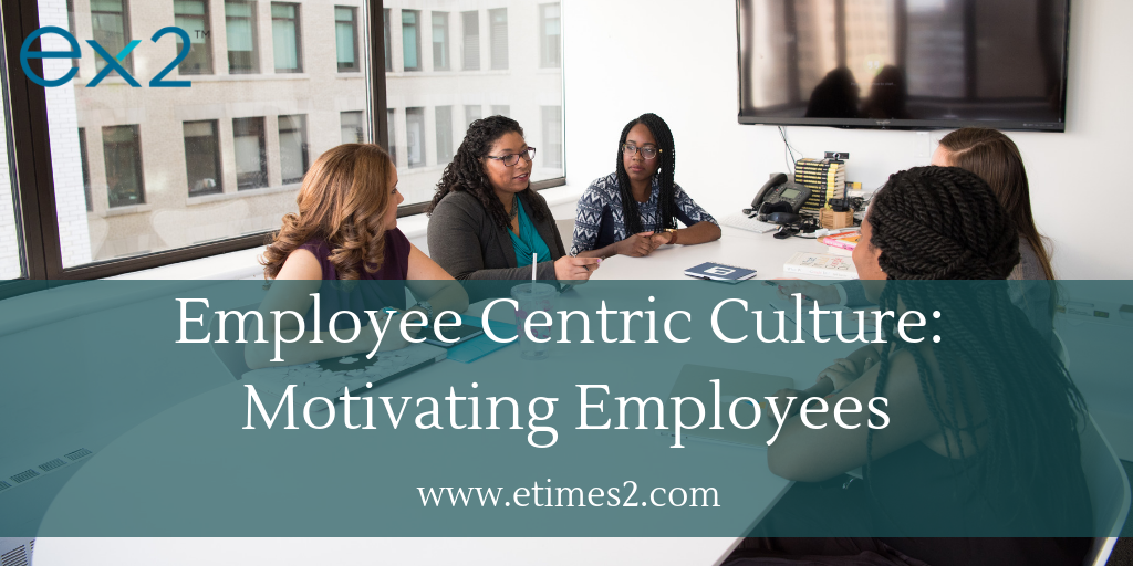 Creating an Employee Centric Culture: motivating employees