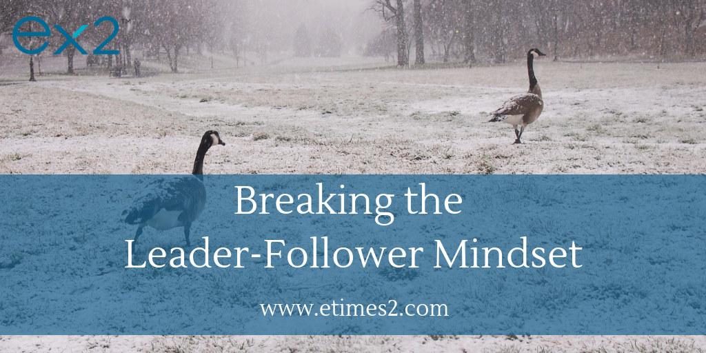 Leading Empowered Employees (Part 2): breaking the leader-follower mindset