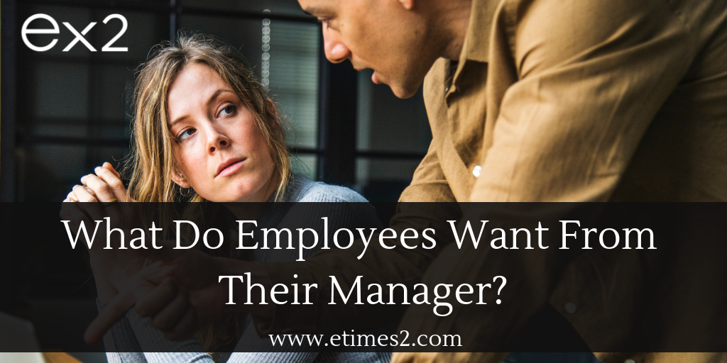 what do employees want from their manager